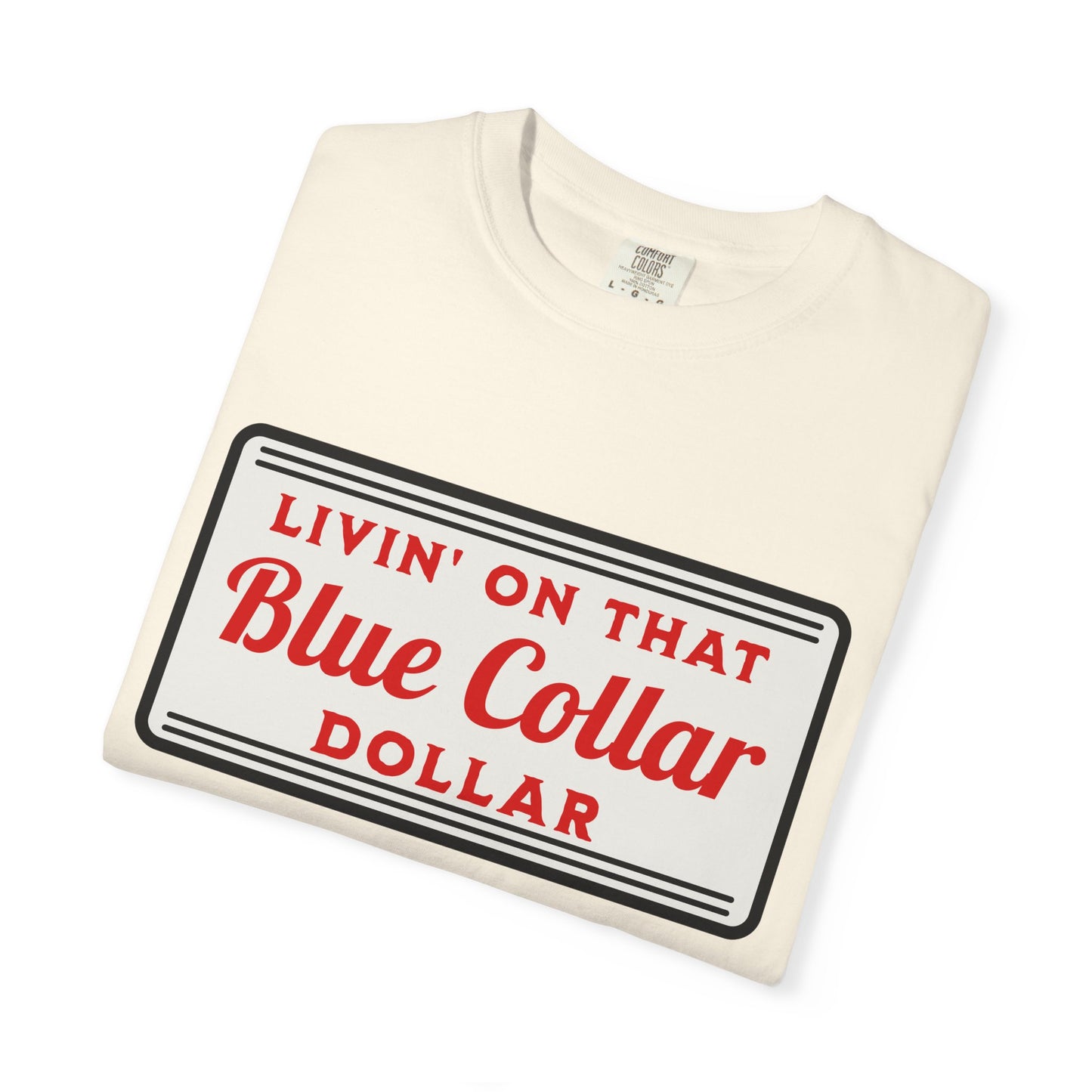 Livin' on That Blue Collar Dollar Comfort Colors Tee