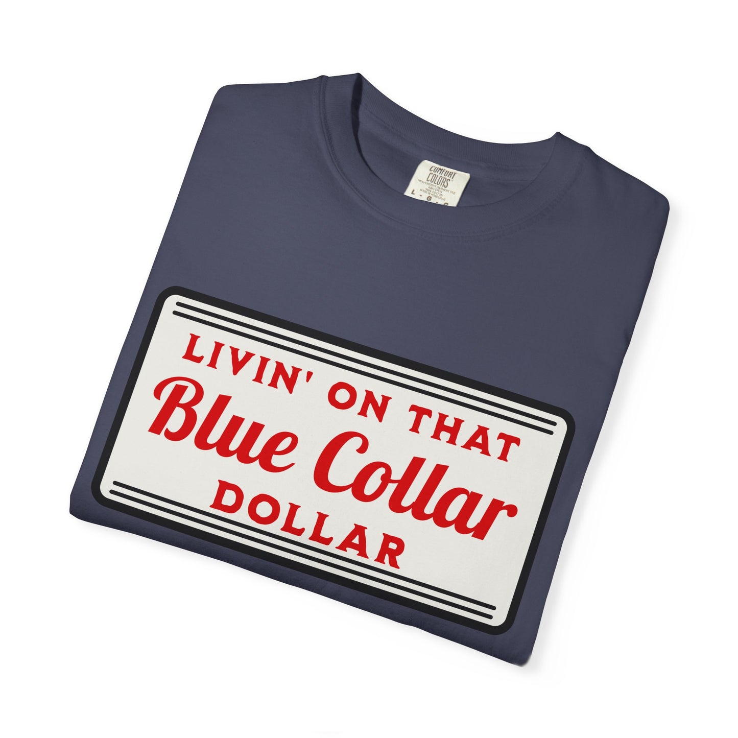 Livin' on That Blue Collar Dollar Comfort Colors Tee