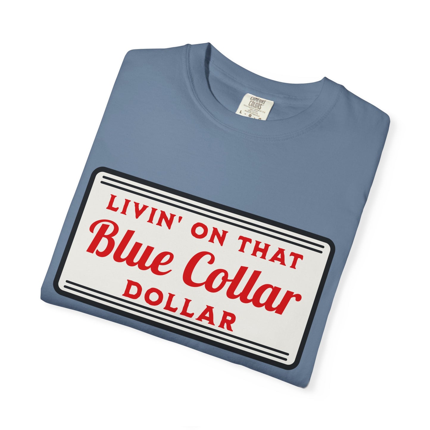 Livin' on That Blue Collar Dollar Comfort Colors Tee