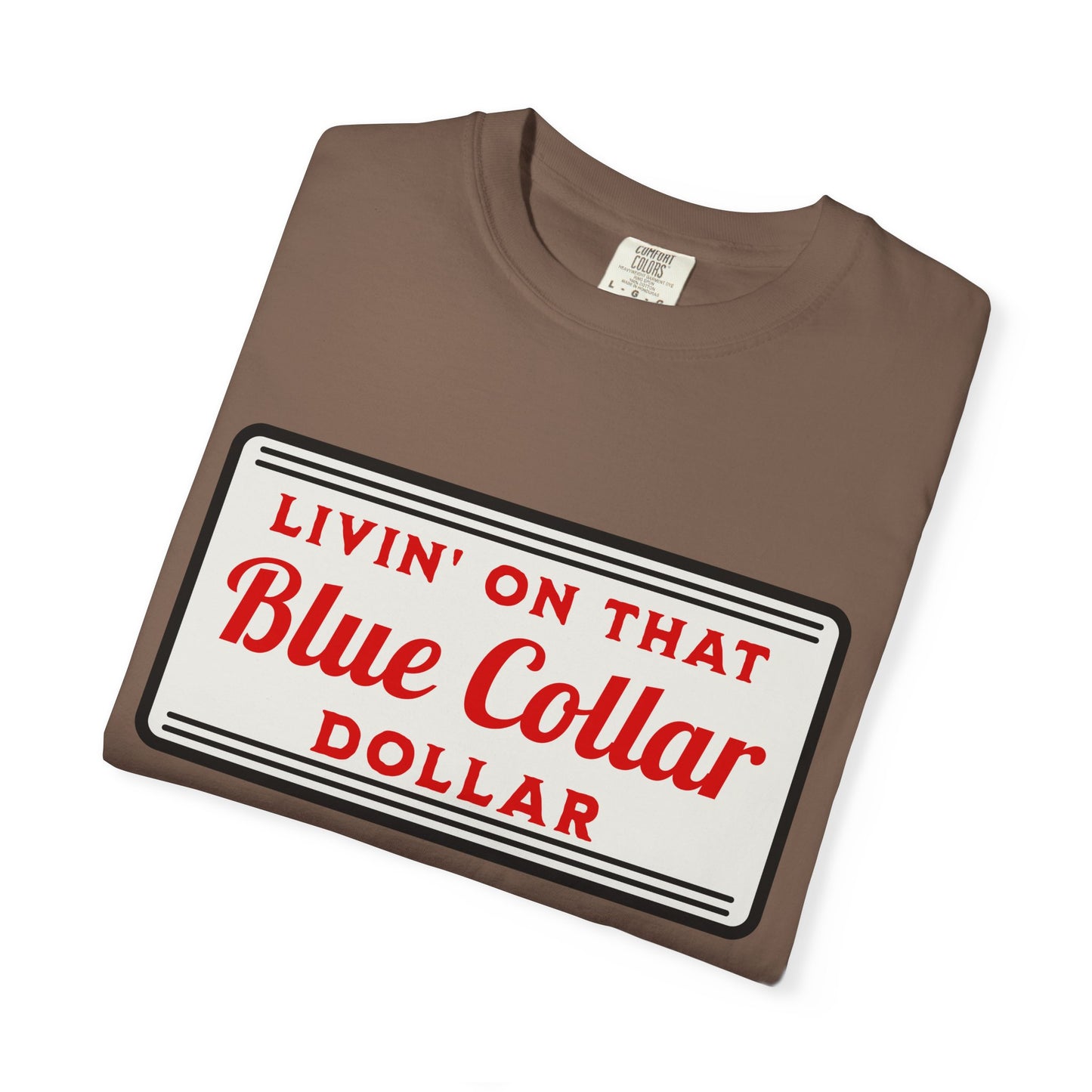 Livin' on That Blue Collar Dollar Comfort Colors Tee