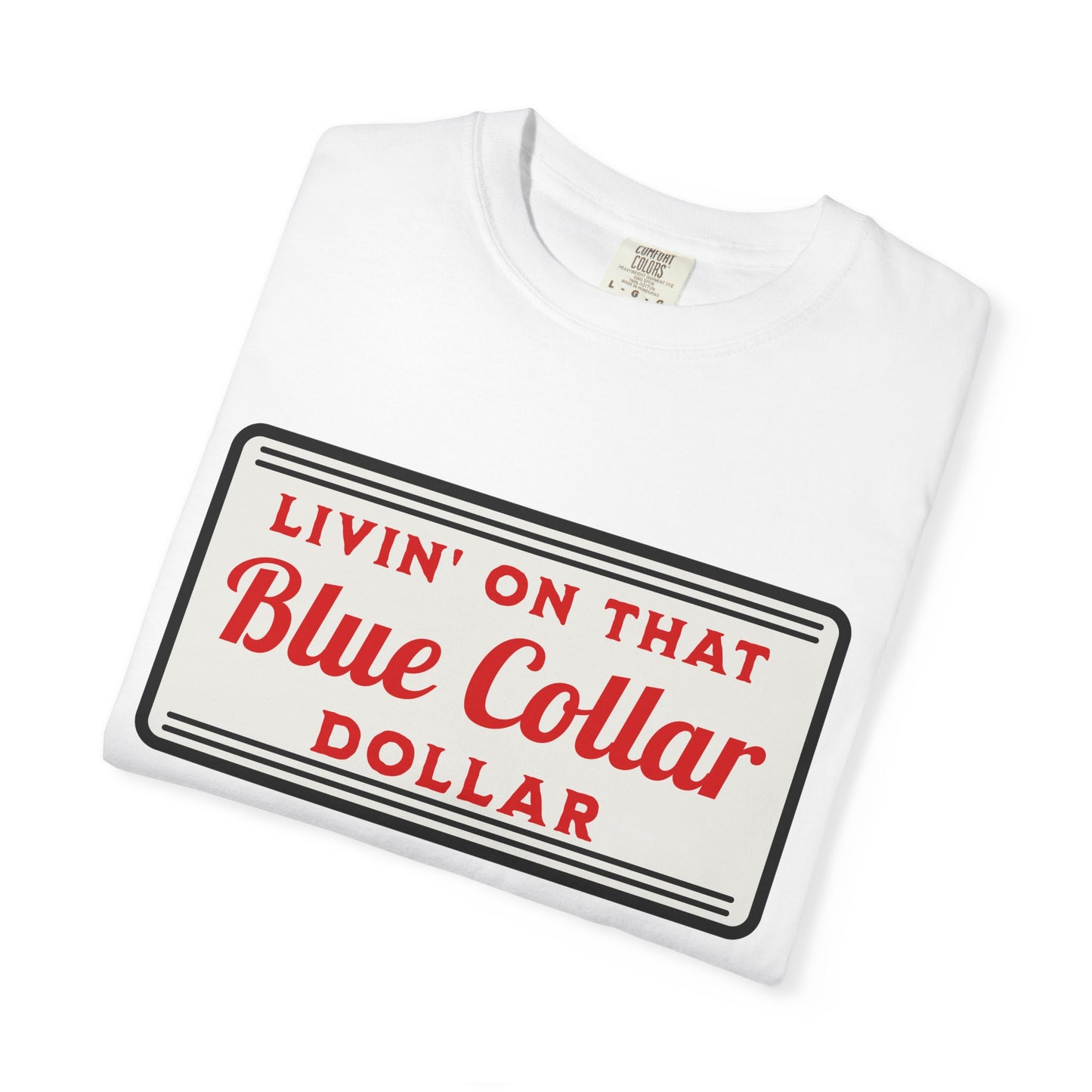 Livin' on That Blue Collar Dollar Comfort Colors Tee