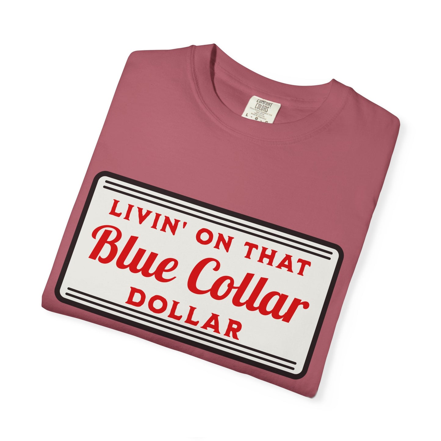 Livin' on That Blue Collar Dollar Comfort Colors Tee