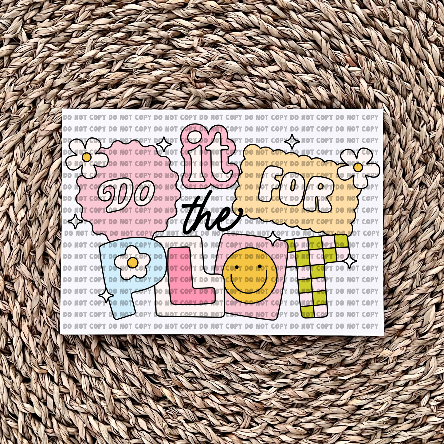 Do it for the plot - Ready to Press - Sublimation Transfer