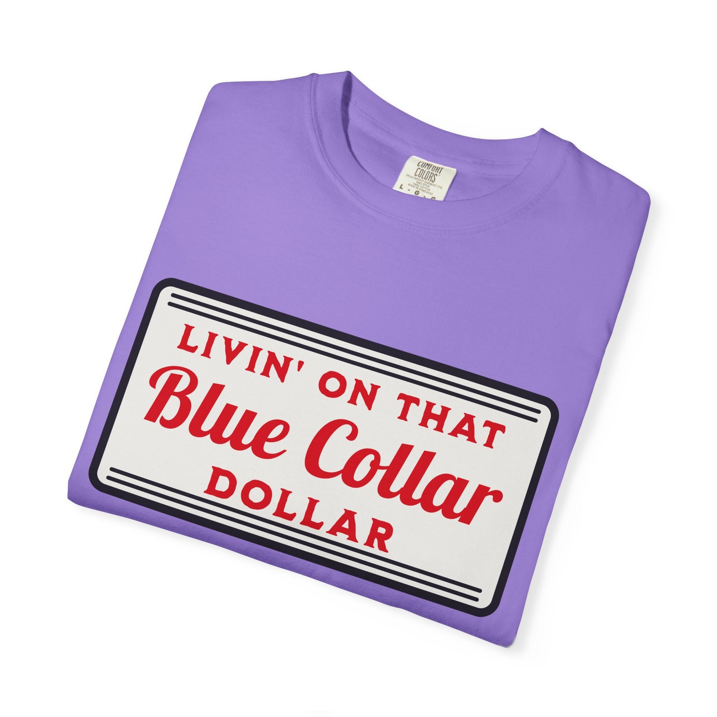 Livin' on That Blue Collar Dollar Comfort Colors Tee
