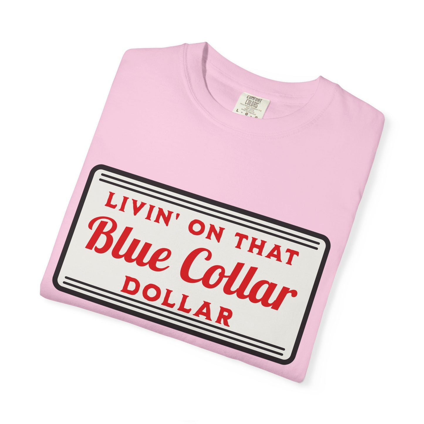 Livin' on That Blue Collar Dollar Comfort Colors Tee