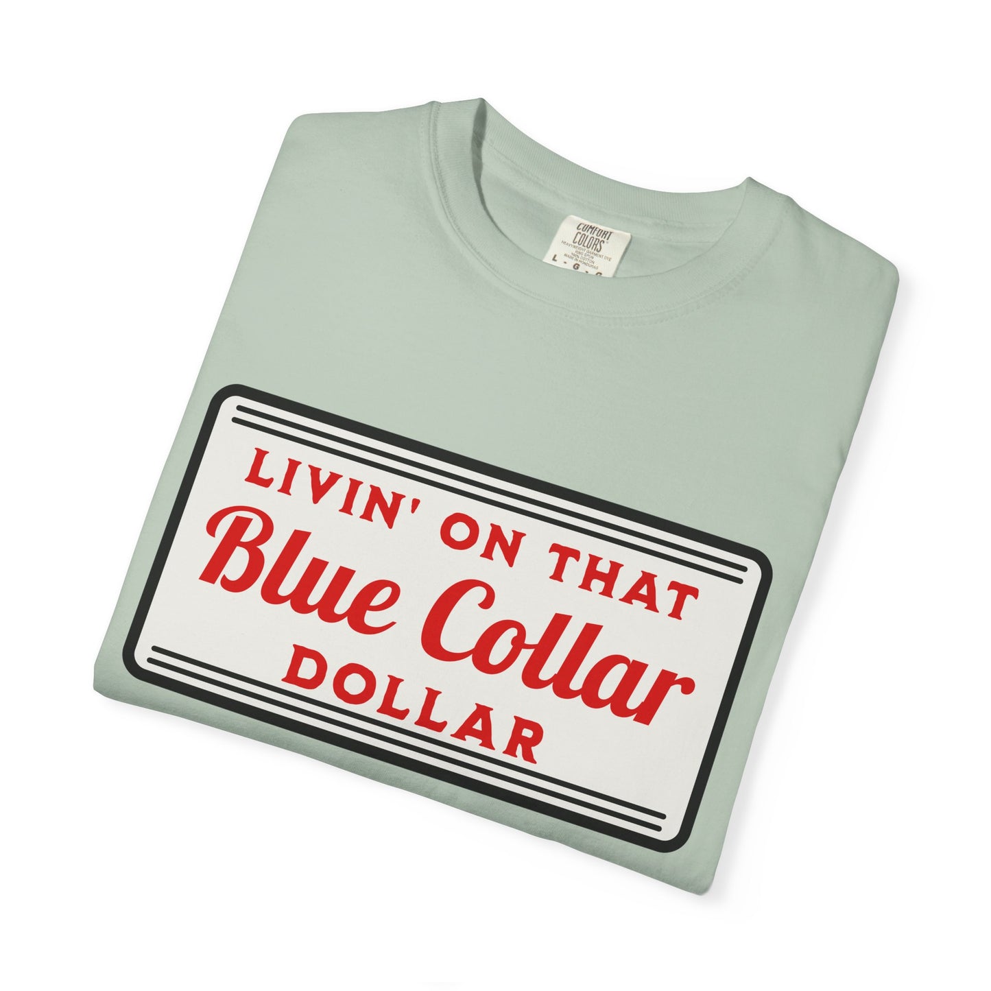 Livin' on That Blue Collar Dollar Comfort Colors Tee