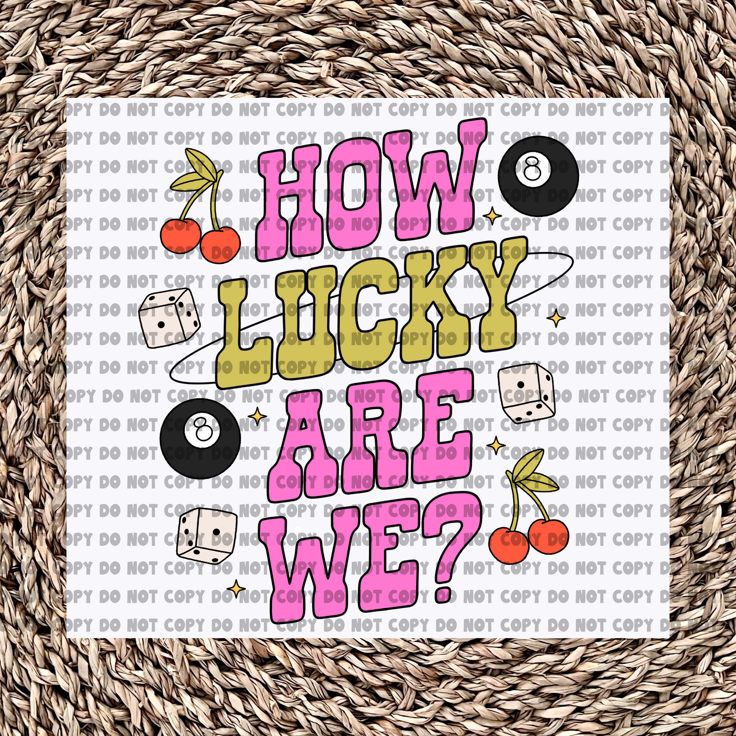 How lucky are we - Ready to Press - Sublimation Transfer