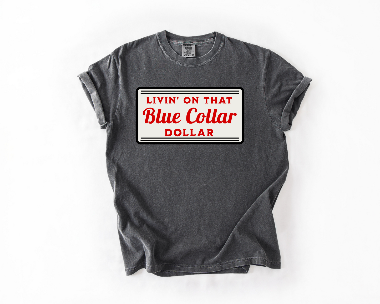 Livin' on That Blue Collar Dollar Comfort Colors Tee