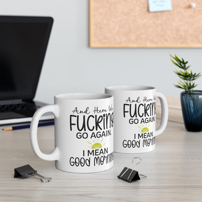 I Mean Here We Go Again Ceramic Mug