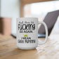I Mean Here We Go Again Ceramic Mug