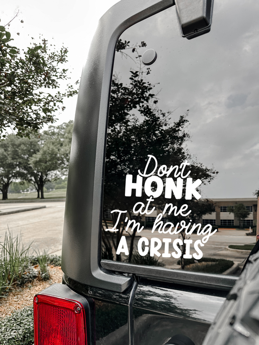 DONT HONK IM HAVING A CRISIS DECAL