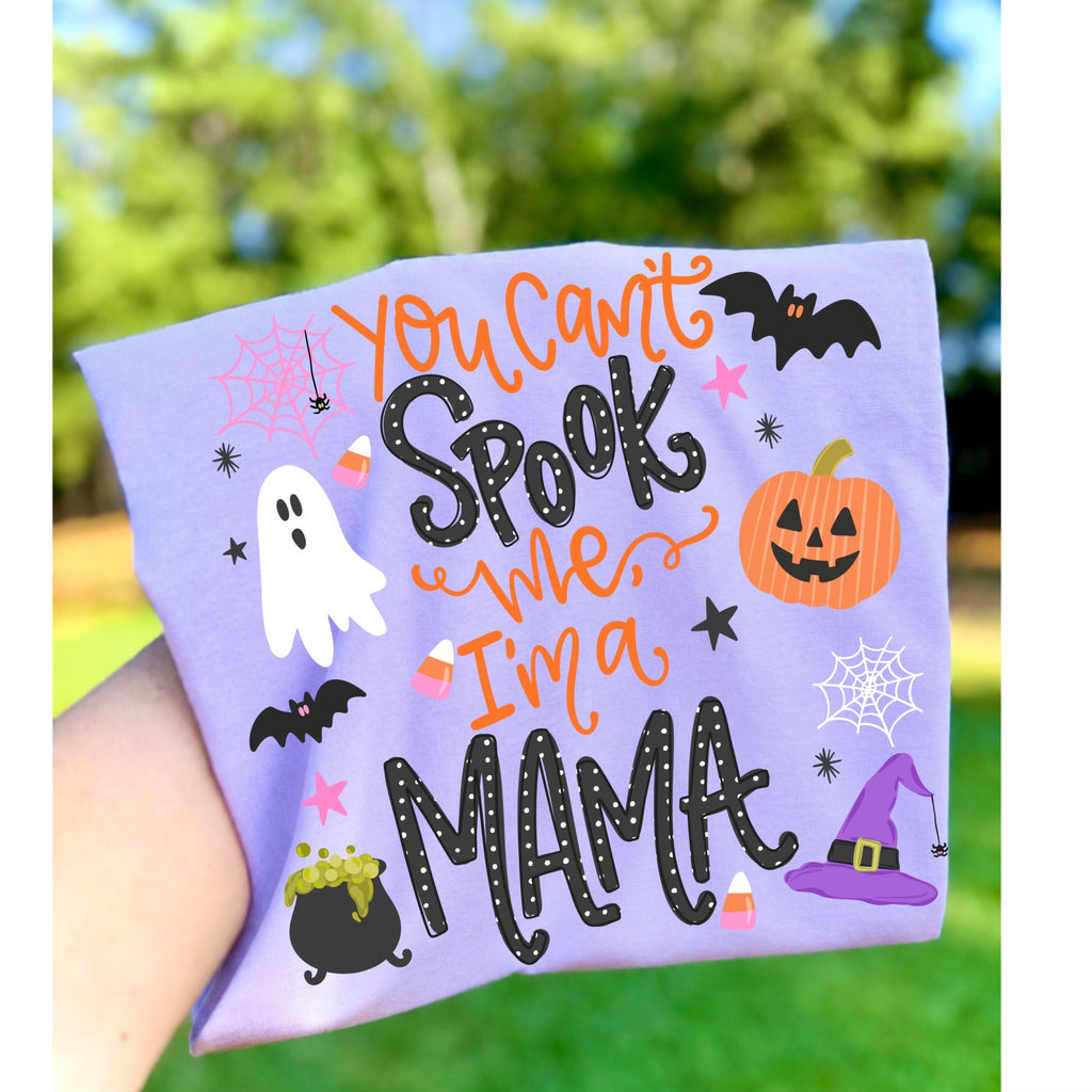You cant spook me Im a Mama Tee