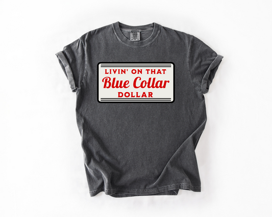 Livin' on That Blue Collar Dollar Comfort Colors Tee