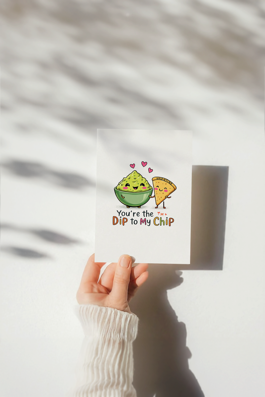 You're the dip to my chip card